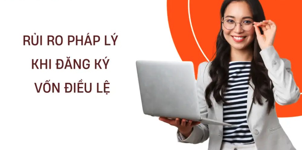 Rủi ro pháp lý trong đăng ký vốn điều lệ thành lập công ty